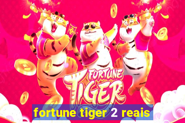 fortune tiger 2 reais